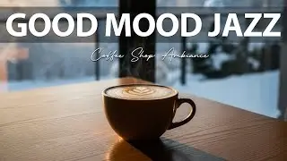 Good Mood Jazz ☕ Coffee Shop Ambiance - Smooth Bossa Nova instrumental for Stress Relief