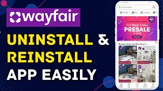 How to Uninstall and Reinstall Wayfair App Properly 2025?