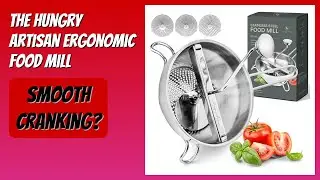 REVIEW (2026): The Hungry Artisan Ergonomic Food Mill. Features