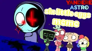 Six little eggs meme! | yandere astro animation idea by @Slushyrainbowdrawz for @Joeylee_9 