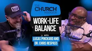 Work-Life Balance in Ministry: Myth or Must? | The Church Resource Podcast