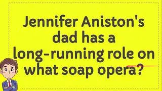 Jennifer Aniston`s dad has a long running role on what soap opera?
