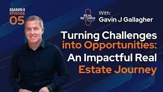 S6E5 - Gavin J Gallagher | Turning Challenges into Opportunities: An Impactful Real Estate Journey