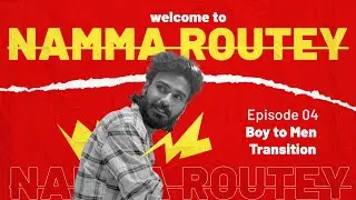 Boy to MEN Transition | EP04 - Namma Routey