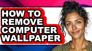 How to Remove Computer Wallpaper - Easy Guide