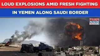 Fresh Fighting In Yemen Along Saudi Border| Massive Explosions Heard| Coalition VS Separatists