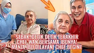 Sebak! Detik Detik Terakhir Chef Wan Bersama Ibunya! Manja Ibu Dilayani Chef Begini!