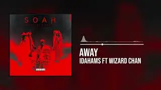 Idahams - Away featuring Wizard Chan (Official Audio)