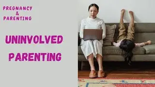 Uninvolved Parenting
