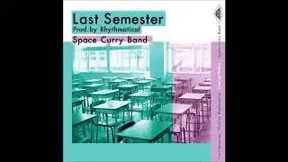 Benav from Space Curry Band - Last Semester (Prod. by Rythmatical)