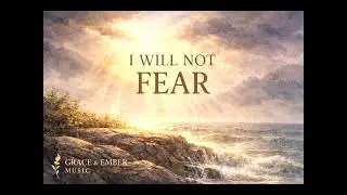 I Will Not Fear | A Song of Trust & Strength
