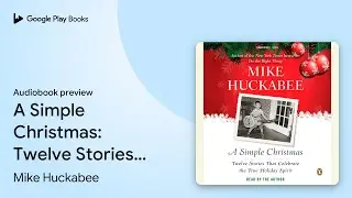 A Simple Christmas: Twelve Stories That&hellip; by Mike Huckabee &middot; Audiobook preview