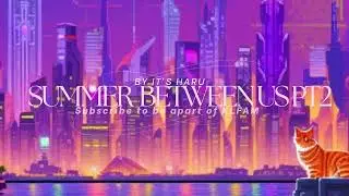 SUMMER BETWEEN US [PT2] (SoundTrack for KristaL) {Made by IT'z Haru}
