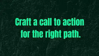 Craft a call to action for the right path.