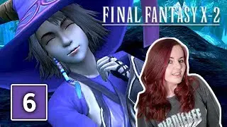 ALL THE BOYS WANT YUNA | Final Fantasy X-2 Gameplay Walkthrough Part 6