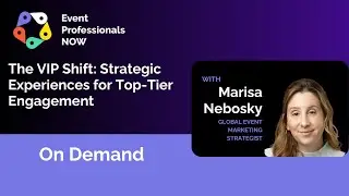EPNow: The VIP Shift- Strategic Experiences for Top-Tier Engagement