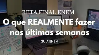 RETA FINAL ENEM: o que REALMENTE fazer nas &uacute;ltimas semanas | GUIA ENEM :)