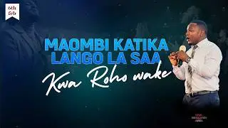 MAOMBI KATIKA LANGO LA SAA [ KWA ROHO WAKE ]  | Mwl Benjamin Abel | 6 February, 2026