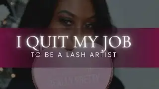 I Quit My Job To Be A Lash Artist | How To Become A Lash Tech | Beginner Lash Tech Tips