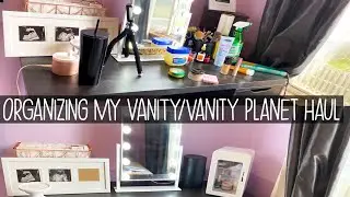 ORGANIZING MY VANITY/VANITY PLANET HAUL