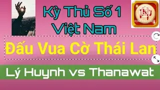 Số 1 Việt Nam đấu vừa cờ Thái Lan 3 tỷ Thanawat | cờ tướng đỉnh cao