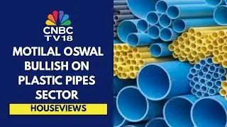 Plastic Pipe Cos Well-Positioned To Gain Further Market Share & Delivery Healthy Earnings: MOSL