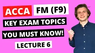 ⭐️ ACCA FM (F9) LECTURE 6 - IMPORTANT FINANCIAL MANAGEMENT TOPICS YOU MUST KNOW BEFORE YOUR EXAM! ⭐️