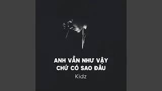 Anh Vẫn Như Vậy Chứ Có Sao Đâu