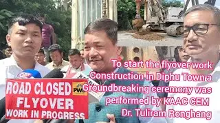To start the flyover work Construction in Diphu Town a Groundbreaking ceremony was performed by KAAC