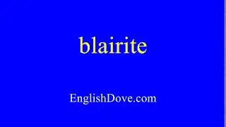 How to pronounce blairite in American English.