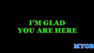I'M GLAD YOU ARE HERE