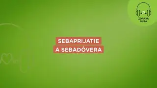 Zdravá duša: Sebaprijatie a sebadôvera | Union zdravotná poisťovňa