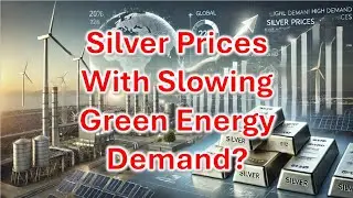 How will Silver Prices be affected by Slowing in the Green Energy Transition.
