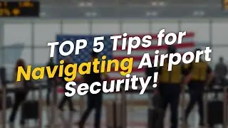 TOP 5 Tips for Navigating Airport Security ✈️🛂