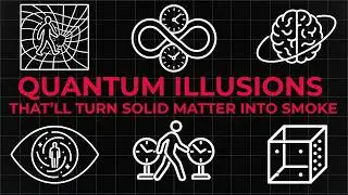 4 Hours of Quantum Illusions That&rsquo;ll Turn Solid Matter into Smoke