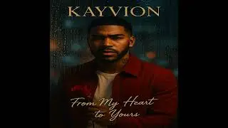 Love You Like I Can - From My Heart To Yours - #kayvion #rnbmusic #newalbum #FromMyHeartToYours #rnb