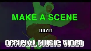 MAKE A SCENE ( DUZIT Official Music Video)