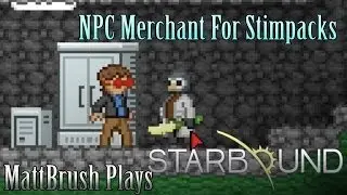 Mattbrush Plays Starbound NPC Merchant For Stimpacks