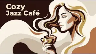 Cozy Jazz Caf&eacute;  - Calm Music for Reading, Writing and Focus