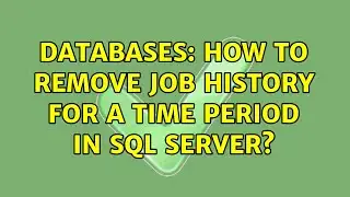 Databases: How to remove job history for a TIME PERIOD in SQL Server?