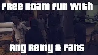 #RNG FREE ROAM FUN W/ RNG REMY & FANS!!!!!!!