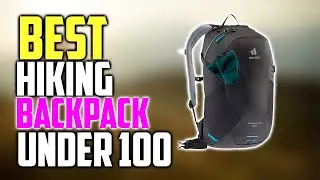 Top 5 Best Hiking Backpacks Under 100 You Can Buy In 2022