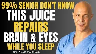 Seniors: Top 4 Juices to Restore Vision and Memory While You Sleep Dr. Alan Mandell