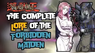 Yugioh: The complete lore of the forbidden Maiden