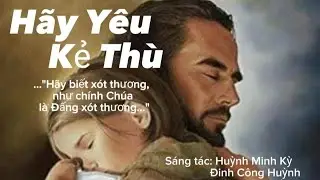 Hãy Yêu Kẻ Thù || Sáng tác: Huỳnh Minh Kỳ & Đinh Công Huỳnh #thanhca #newsong