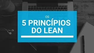 5 PRINC&Iacute;PIOS DO LEAN