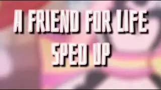 A Friend For Life Sped Up