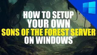 Sons of The Forest Server Setup Tutorial | Windows Guide