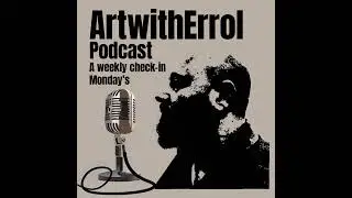 ArtwithErrol Podcast Episode 19 2025-05-12
