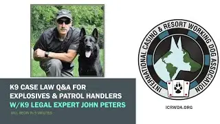 K9 Case Law Q&A for Explosives & Patrol K9 Handlers W/Attorney & K9 Legal Expert John Peters